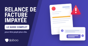 Relance de facture impayée : le guide complet pour être payé plus vite